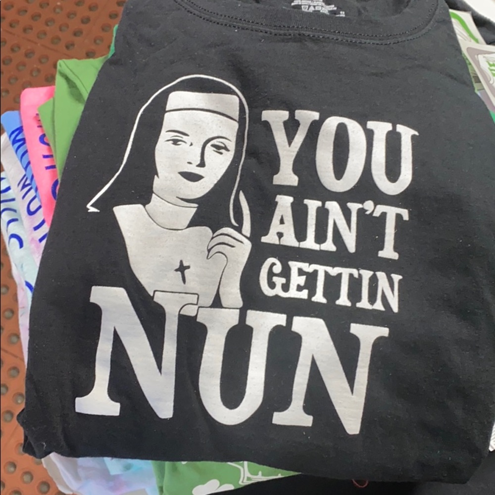 You Ain’t Gettin NUN T-shirt